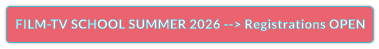 FILM-TV SCHOOL SUMMER 2026 --> Registrations OPEN