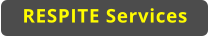 RESPITE Services