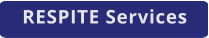 RESPITE Services