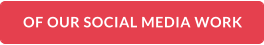 OF OUR SOCIAL MEDIA WORK